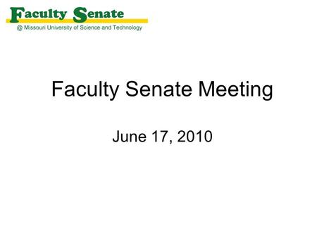 Faculty Senate Meeting June 17, 2010. Agenda I. Call to Order and Roll Call N. Book, Secretary II. Approval of April 29, 2010 meeting minutes III. Campus.