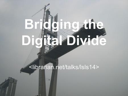 Bridging the Digital Divide. Home & Away.