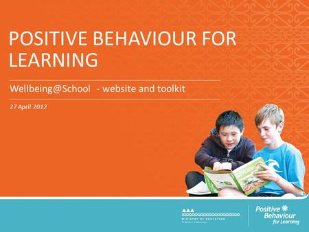 POSITIVE BEHAVIOUR FOR LEARNING - website and toolkit 27 April 2012.