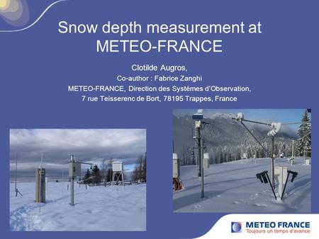 Snow depth measurement at METEO-FRANCE Clotilde Augros, Co-author : Fabrice Zanghi METEO-FRANCE, Direction des Systèmes d’Observation, 7 rue Teisserenc.