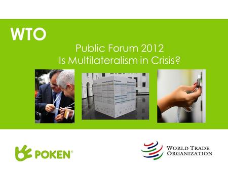 WTO Public Forum 2012 Is Multilateralism in Crisis?
