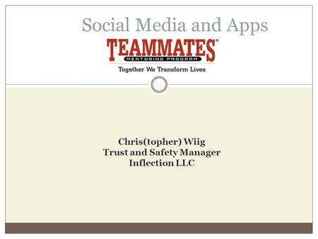 Social Media and Apps Chris(topher) Wiig Trust and Safety Manager Inflection LLC.