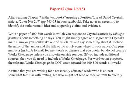 Paper #2 (due 2/6/13) After reading Chapter 7 in the textbook (Arguing a Position), read David Crystal's article, 2b or Not 2b? (pp 745-53 in your.