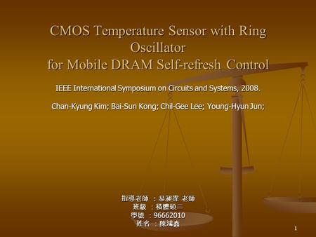 1 CMOS Temperature Sensor with Ring Oscillator for Mobile DRAM Self-refresh Control IEEE International Symposium on Circuits and Systems, 2008. Chan-Kyung.