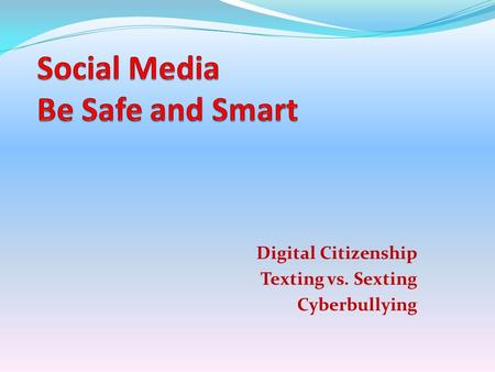 Digital Citizenship Texting vs. Sexting Cyberbullying.