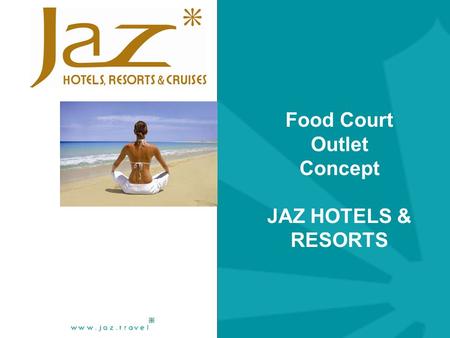 Food Court Outlet Concept JAZ HOTELS & RESORTS. Outlet specifications Opening time 12h00 pm to 15h00 pm Separate stands within one or 2 counters with.