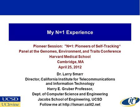 My N=1 Experience Pioneer Session: N=1: Pioneers of Self-Tracking“ Panel at the Genomes, Environment, and Traits Conference Harvard Medical School Cambridge,