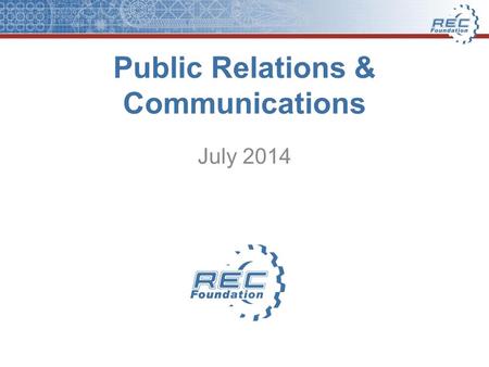 Public Relations & Communications July 2014. Public Relations: Why is it important to you, your team or program? Builds public understanding and trust.