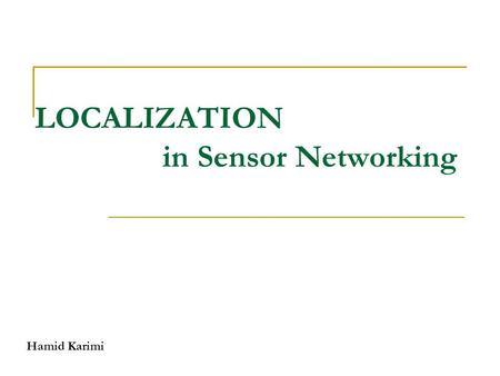 LOCALIZATION in Sensor Networking Hamid Karimi. Wireless sensor networks Wireless sensor node  power supply  sensors  embedded processor  wireless.
