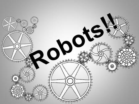 Robots!!. Robotics (rō  bä  tiks) branch of technology that deals with the design, construction, operation and application of robotics Robots (rō 
