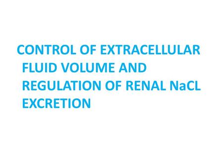 CONTROL OF EXTRACELLULAR FLUID VOLUME AND REGULATION OF RENAL NaCL EXCRETION.