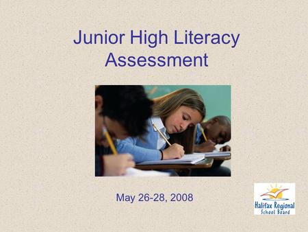 Junior High Literacy Assessment May 26-28, 2008.