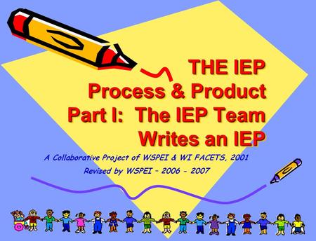 THE IEP Process & Product Part I: The IEP Team Writes an IEP