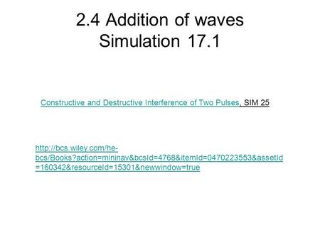 2.4 Addition of waves Simulation 17.1  bcs/Books?action=mininav&bcsId=4768&itemId=0470223553&assetId =160342&resourceId=15301&newwindow=true.