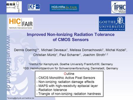 1 Improved Non-Ionizing Radiation Tolerance of CMOS Sensors Dennis Doering 1 *, Michael Deveaux 1, Melissa Domachowski 1, Michal Koziel 1, Christian Müntz.