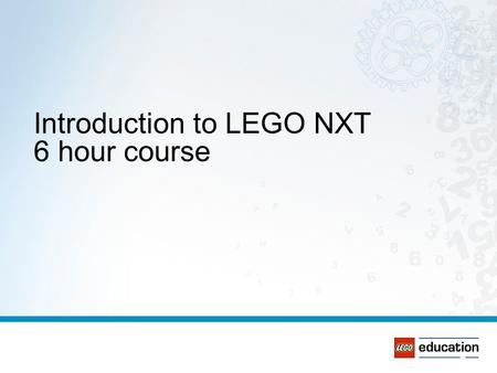 Introduction to LEGO NXT 6 hour course. Introductions You Your Expectations.