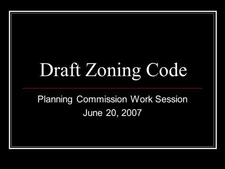 Draft Zoning Code Planning Commission Work Session June 20, 2007.