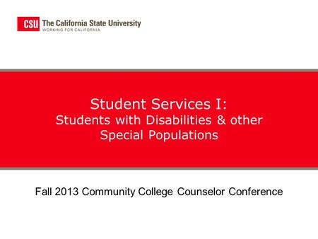 Student Services I: Students with Disabilities & other Special Populations Fall 2013 Community College Counselor Conference.