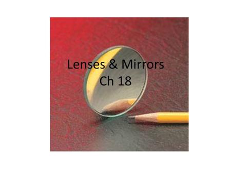 Lenses & Mirrors Ch 18. A plane mirror A flat, smooth surface where light is reflected by regular reflection. Image formed by brain where all rays would.