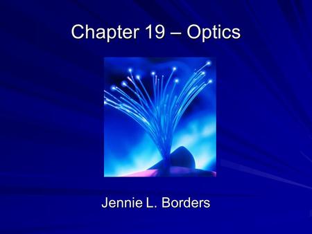 Chapter 19 – Optics Jennie L. Borders.