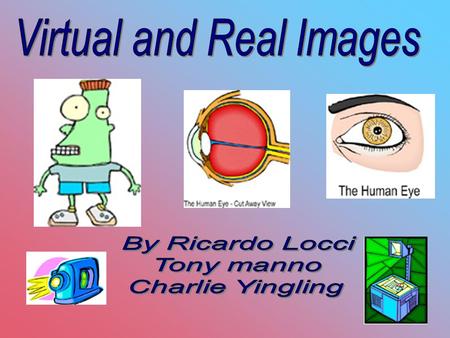 Virtual images Real Images A real image is where light rays meet. The light rays that reach your eyes from the direction of the image actually pass through.