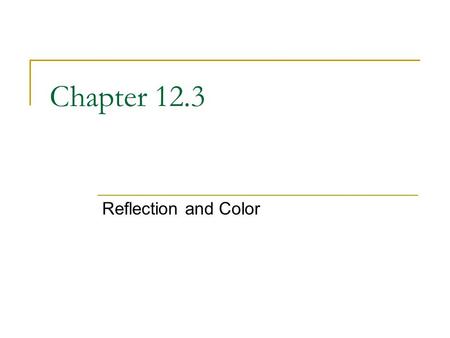 Chapter 12.3 Reflection and Color Angle of Reflection = Angle of Incidence.