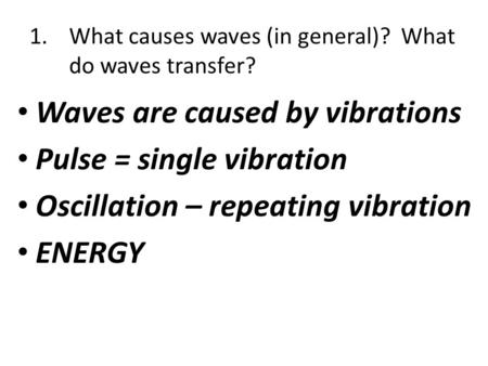 What causes waves (in general)? What do waves transfer?