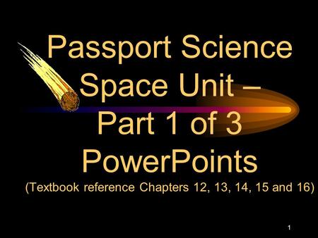 1 Passport Science Space Unit – Part 1 of 3 PowerPoints (Textbook reference Chapters 12, 13, 14, 15 and 16)