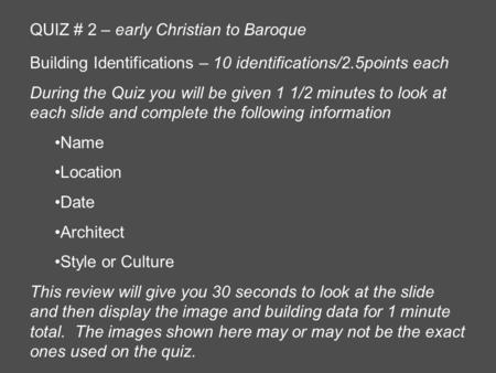 QUIZ # 2 – early Christian to Baroque Building Identifications – 10 identifications/2.5points each During the Quiz you will be given 1 1/2 minutes to look.