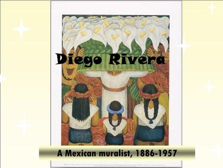 Diego Rivera A Mexican muralist, 1886-1957.