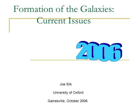 Formation of the Galaxies: Current Issues Joe Silk University of Oxford Gainesville, October 2006.