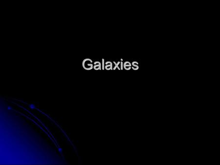 Galaxies. Galaxies A galaxy is a huge region of space that contains hundreds of billions of stars, planets, glowing nebulae, dust, empty space, and possibly.