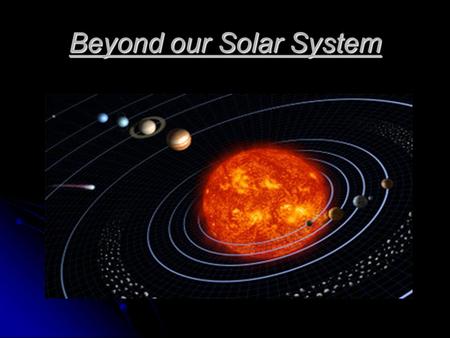 Beyond our Solar System. The Milky Way Our solar system is part of a galaxy called the Milky Way Our solar system is part of a galaxy called the Milky.