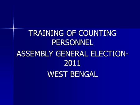TRAINING OF COUNTING PERSONNEL ASSEMBLY GENERAL ELECTION- 2011 WEST BENGAL.