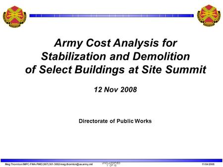 Meg Thornton/IMPC-FWA-PWE/(907) 11/04/2008 UNCLASSIFIED 1 OF 18 Army Cost Analysis for Stabilization and Demolition of.