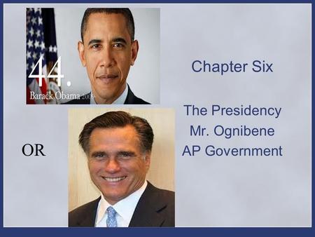 Chapter Six The Presidency Mr. Ognibene AP Government OR.