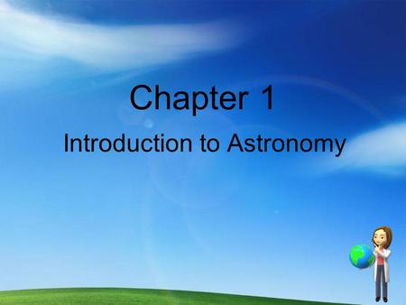 Chapter 1 Introduction to Astronomy. What is Astronomy? Astronomy is the scientific study of celestial bodies. Astrology is a group of beliefs and schools.