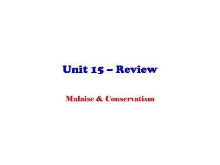 Unit 15 – Review Malaise & Conservatism. Unit 15 – Malaise & Conservatism The failed Equal Rights Amendment to the Constitution was intended to prevent.