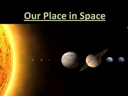 Our Place in Space. The Scale of the Universe Imagine (don’t write down): – You are driving on the 401 at 100km/h – You accelerate until you are going.