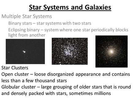Star Systems and Galaxies Multiple Star Systems Binary stars – star systems with two stars Eclipsing binary – system where one star periodically blocks.