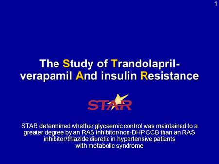 1 The Study of Trandolapril- verapamil And insulin Resistance STAR determined whether glycaemic control was maintained to a greater degree by an RAS inhibitor/non-DHP.