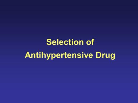 Selection of Antihypertensive Drug. BP ClassificationSystolic BP, mm Hg Diastolic BP, mm Hg Normal