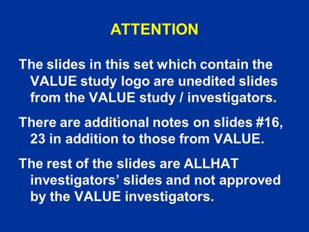 ATTENTION The slides in this set which contain the VALUE study logo are unedited slides from the VALUE study / investigators. There are additional notes.