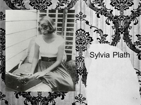 Sylvia Plath. Sylvia Plath (1932-1963), poet and novelist, explored her obsessions with death, self, and nature. Death and the darkness is a theme often.