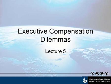 Executive Compensation Dilemmas Lecture 5. Shareholder dilemmas Do all shareholders want the same thing? How much emphasis should be placed on short term.