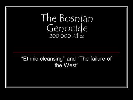 The Bosnian Genocide 200,000 Killed