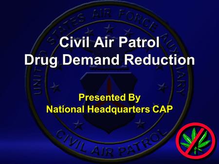 Civil Air Patrol Drug Demand Reduction Presented By National Headquarters CAP.