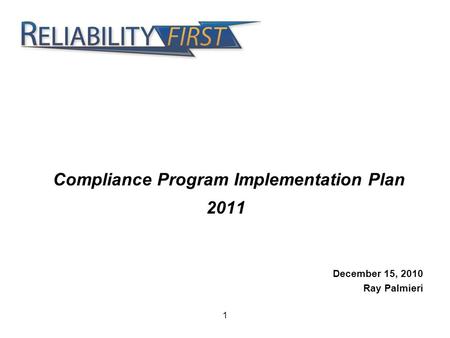 Compliance Program Implementation Plan 2011 December 15, 2010 Ray Palmieri 1.
