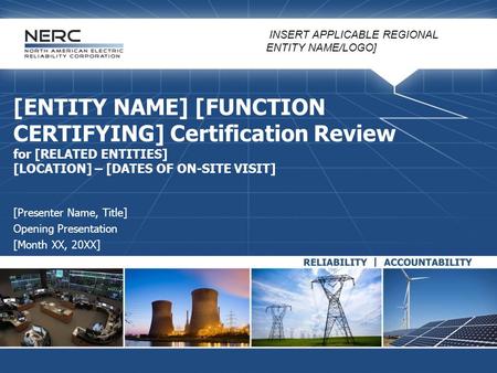 [INSERT APPLICABLE REGIONAL ENTITY NAME/LOGO] [ENTITY NAME] [FUNCTION CERTIFYING] Certification Review for [RELATED ENTITIES] [LOCATION] – [DATES OF ON-SITE.