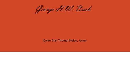 George H.W. Bush Dylan Dial, Thomas Nolan, Javien.
